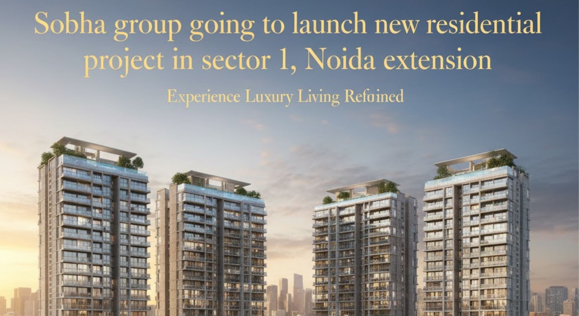 Sobha Group Set to Transform Noida Extension’s Skyline